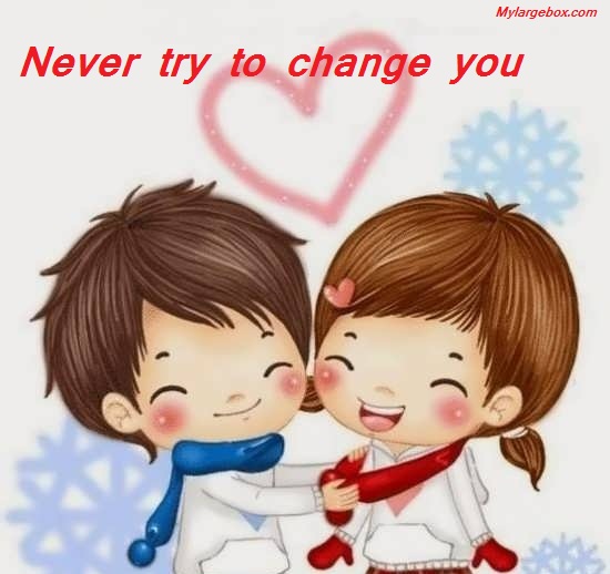 Never try to change you