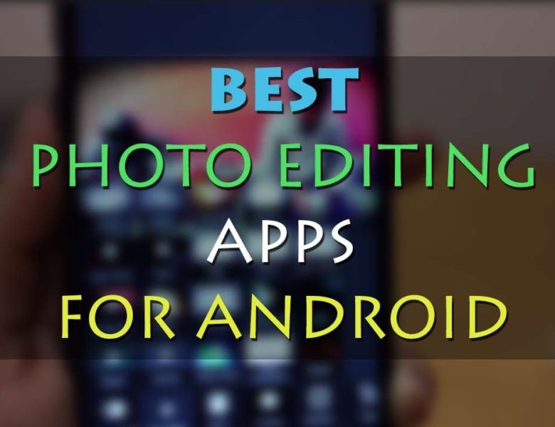 Best photo editing apps for android 2021