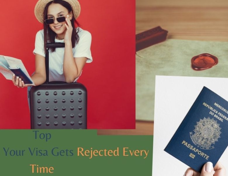 Top Reasons Why Your Visa Gets Rejected Every Time