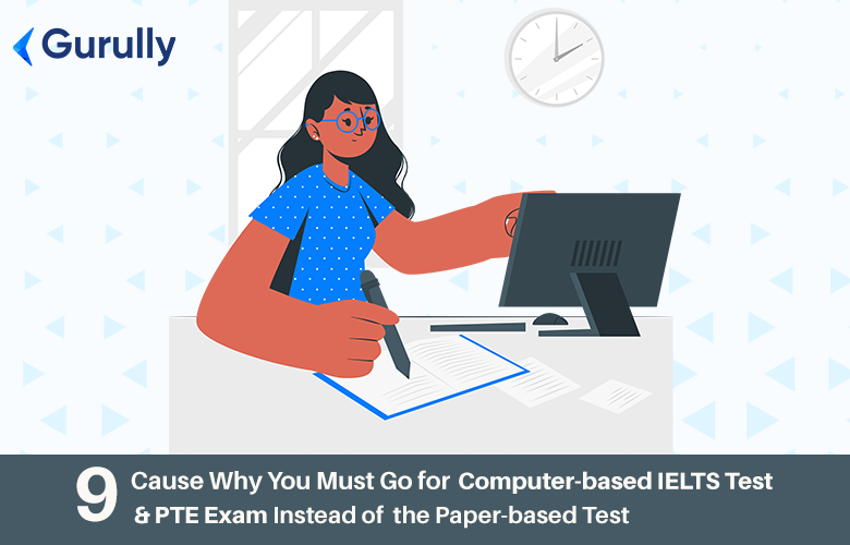 9 Cause Why You Must Go for Computer-based IELTS Test & PTE Exam Instead of the Paper-based Test