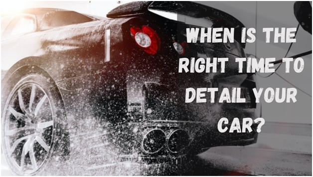 When is the right time to Detail Your Car