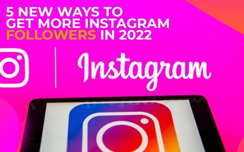 5 New ways to get more Instagram followers in 2022