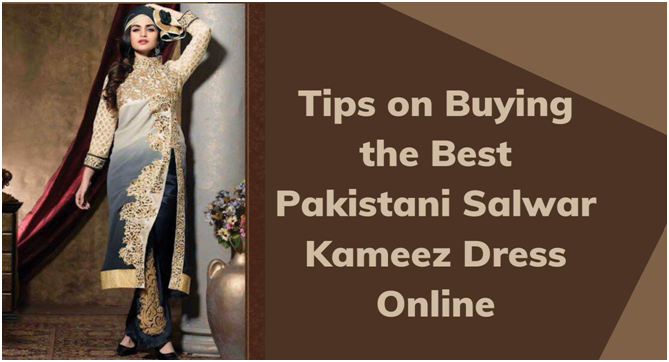 Tips on Buying the Best Pakistani Salwar Kameez Dress Online