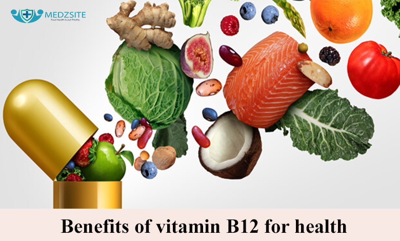 Benefits of Vitamin B12 for health