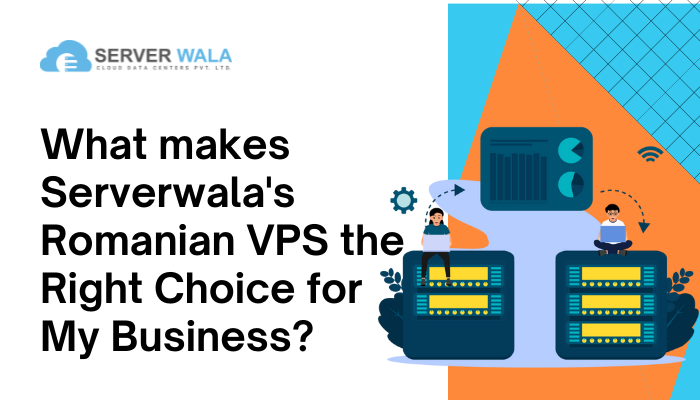 What makes Serverwala's Romanian VPS the right choice for my business_