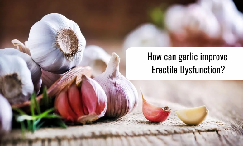 How can garlic improve Erectile Dysfunction?