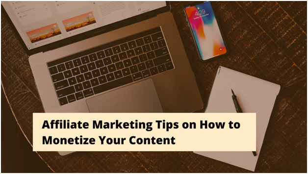 Affiliate Marketing Tips on How to Monetize Your Content