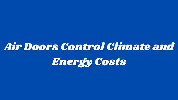 Air Doors Control Climate and Energy Costs