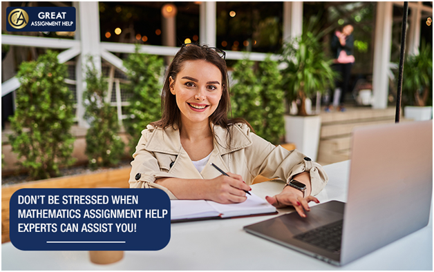 Don’t be stressed when Mathematics assignment help experts can assist you!