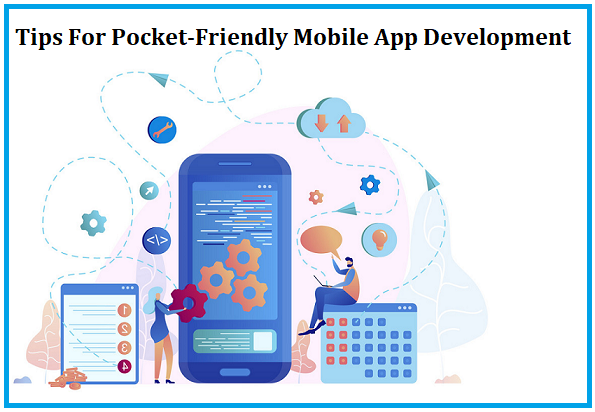 TIPS FOR POCKET-FRIENDLY MOBILE APP DEVELOPMENT