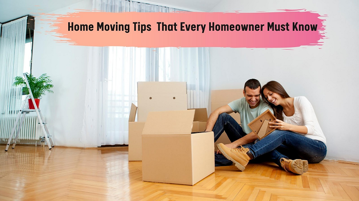 Essential Home Moving Tips That Every Homeowner Must Know