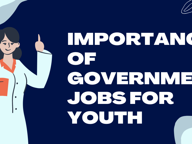 What’s the importance of government jobs for youth [popular state jobs and central government jobs]
