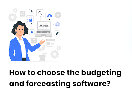 How to choose the budgeting and forecasting software?