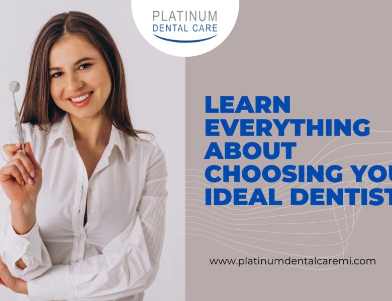 Learn Everything About Choosing Your Ideal Dentist