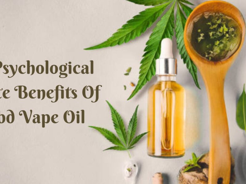 3 Psychological State Benefits Of Cbd Vape Oil