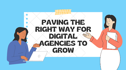 Paving Right Way for Digital Agencies to Grow