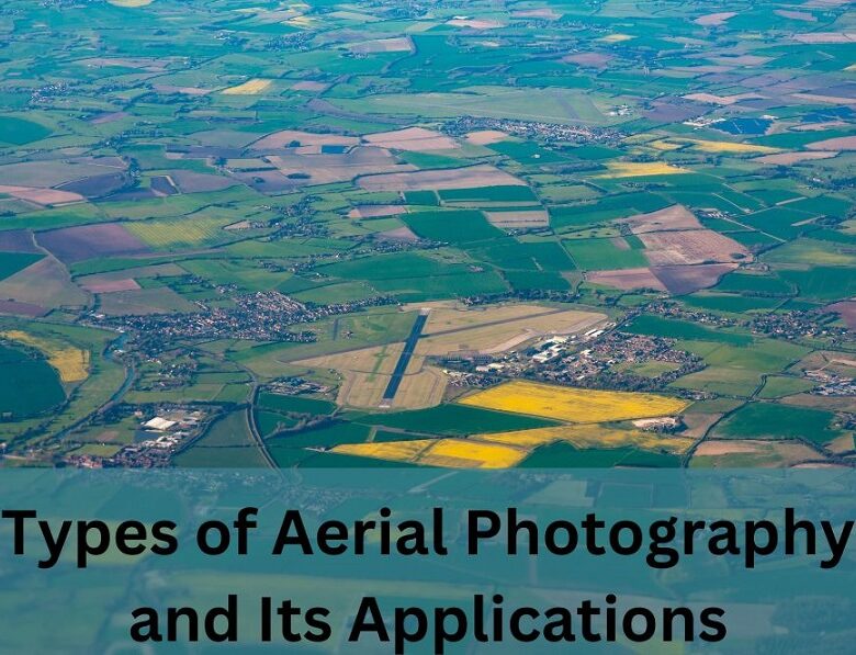 Types of Aerial Photography and Its Applications